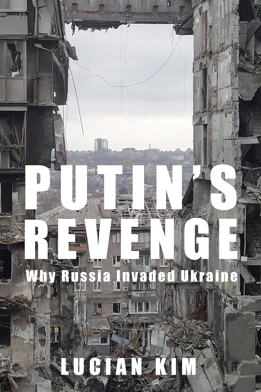 Putin's Revenge: Why Russia Invaded Ukraine (Woodrow Wilson Center Series)