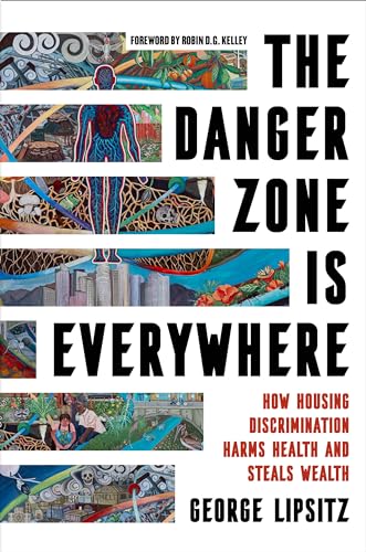 The Danger Zone Is Everywhere: How Housing Discrimination Harms Health and Steals Wealth (Kindle Edition)