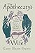 The Apothecary's Wife: The Hidden History of Medicine and How It Became a Commodity