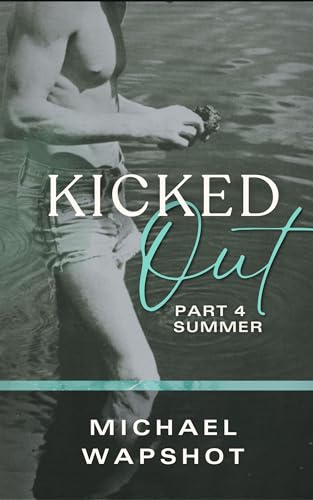 Kicked Out, Part IV: Summer (Kicked Out: A Love Story Book 4)