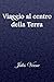 Viaggio al centro della Terra (Italian Edition)