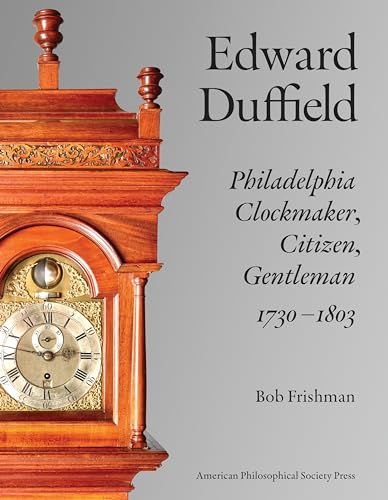 Edward Duffield: Philadelphia Clockmaker, Citizen, Gentleman, 1730-1803 (Hardcover)