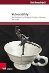 Vulnerability: Real, Imagined, and Displayed Fragility in Language and Society (Interdisziplinare Verortungen Der Angewandten Linguistik, 14)