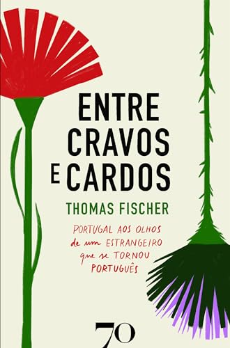 Entre Cravos e Cardos - Portugal aos Olhos de um Estrangeiro que se Tornou Português (Portuguese Edition)