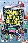 Graphic Novel Builder: The Illustrated Guide to Making Your Own Comics Graphic Novel Builder: The Illustrated Guide to Making Your Own Comics