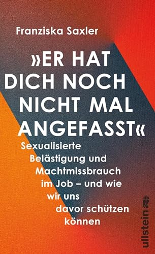»Er hat dich noch nicht mal angefasst«: Sexualisierte Belästigung und Machtmissbrauch im Job - und wie wir uns davor schützen können (Kindle Edition)