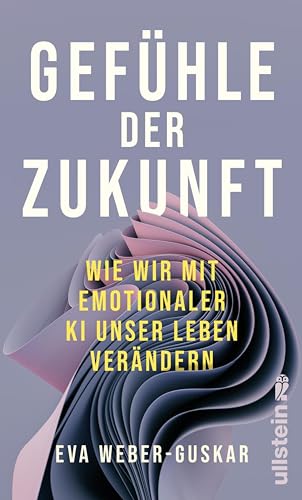 Gefühle der Zukunft: Wie wir mit emotionaler KI unser Leben verändern | Eine philosophische Perspektive (German Edition)