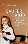 Säuferkind: Mein Leben als Co-Abhängige und wie ich trotzdem glücklich wurde | Ein bewegendes Memoir einer mutigen Frau, die es geschafft hat, aus der Ko-Abhängigkeit auszubrechen. (German Edition)