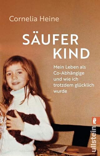 Säuferkind: Mein Leben als Co-Abhängige und wie ich trotzdem glücklich wurde | Ein bewegendes Memoir einer mutigen Frau, die es geschafft hat, aus der Ko-Abhängigkeit auszubrechen. (German Edition)
