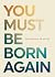 You Must Be Born Again
