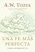 Una fe más perfecta (Toward a More Perfect Faith) (Spanish Edition)