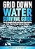 Grid Down Water Survival Guide by Morgan Carpenter