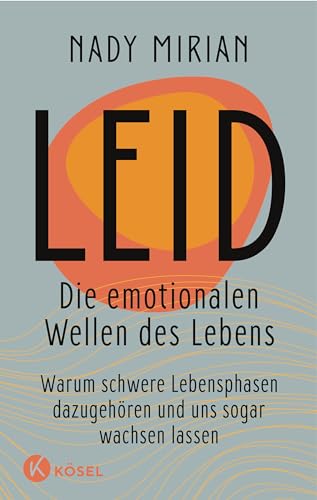 Leid – Die emotionalen Wellen des Lebens: Warum schwere Lebensphasen dazugehören und uns sogar wachsen lassen (German Edition)
