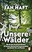 Unsere Wälder: Wie sie sind, wie sie sein könnten: Ein anderer Blick auf das Zusammenleben von Menschen, Tieren und Pflanzen
