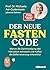 Der neue Fasten-Code: Warum die Darmreinigung das Mikrobiom schwächt und Kaffee die Zellerneuerung unterstützt (German Edition)