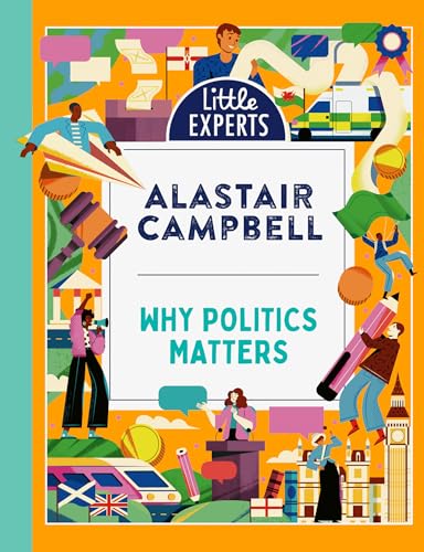 Why Politics Matters: A new must-have children’s illustrated non-fiction book about politics and government for 6-9 year olds for 2024 (Little Experts)