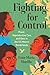 Fighting for Control: Power, Reproductive Care, and Race in the US-Mexico Borderlands (Justice, Power, and Politics)