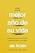 Cómo vivir el mejor año de su vida: Estrategias para el crecimiento, la productividad y la felicidad