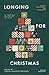 Longing for Christmas by Chelsea Kingston Erickson Longing for Christmas by Chelsea Kingston Erickson
