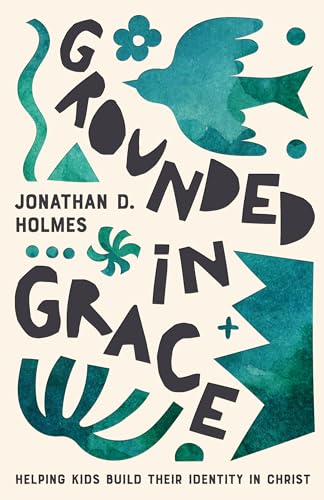 Grounded in Grace: Helping Kids Build Their Identity in Christ (Paperback)