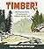 Timber!: A Northwoods Story of Lumberjacks, Logging, and the Land