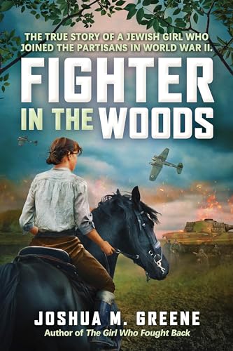 Fighter in the Woods: The True Story of a Jewish Girl who Joined the Partisans in World War II (Kindle Edition)
