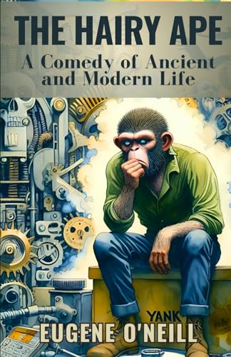 The Hairy Ape: A Comedy of Ancient and Modern Life