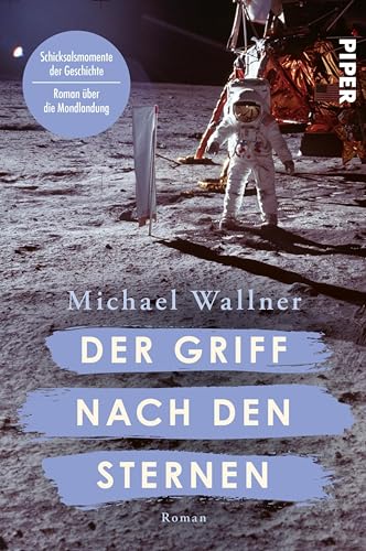 Der Griff nach den Sternen: Roman | Historischer Roman über die Mondlandung (Schicksalsmomente der Geschichte 6) (German Edition)