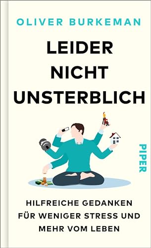 Leider nicht unsterblich: Hilfreiche Gedanken für weniger Stress und mehr vom Leben (Kindle Edition)