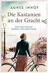 Die Kastanien an der Gracht: Miep Gies und das Tagebuch der Anne Frank