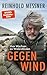 Gegenwind: Vom Wachsen an Widerständen | Reinhold Messners persönlichstes Buch: zum 80. Geburtstag sein neues großes autobiografisches Buch (German Edition)