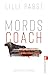 Mordscoach: Kriminalroman | Manche Leute kann man therapieren - andere muss man leider umbringen. (Mordscoach-Serie 1) (German Edition)