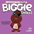 Legends of Hip-Hop: Biggie Smalls: An Opposites Biography