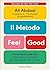 Il metodo Feel-Good: Meno lavoro, più vita: come avere più tempo per fare quello che ti piace (Italian Edition)