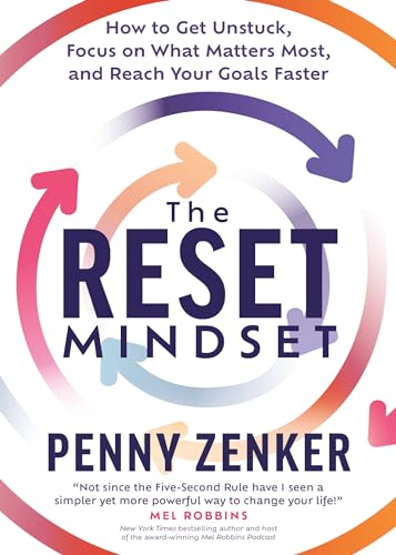 The Reset Mindset: Get Unstuck, Focus on What Matters Most, and Reach Your Goals Faster (Hardcover)