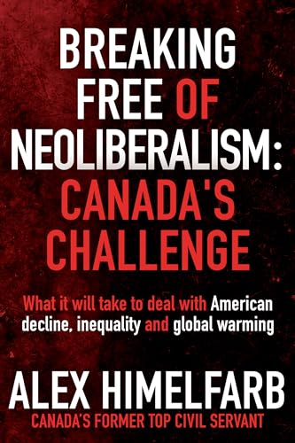 Breaking Free of Neoliberalism: Canada's Challenge: What it will take to deal with American decline, inequality and the climate crisis (Paperback)