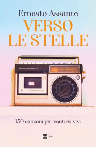 Verso le stelle: 150 canzoni per sentirsi vivi (Kindle Edition)