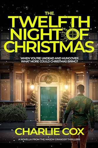 The Twelfth Night of Christmas: An undead anti-hero battles corporate mercenaries in a darkly humorous, short thriller (Mason Granger)