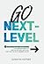 Go Next-Level: 9 Questions You Need to Answer to Get Absolute Clarity on What Matters Most, and Fulfill Everything You Want in Business and Life