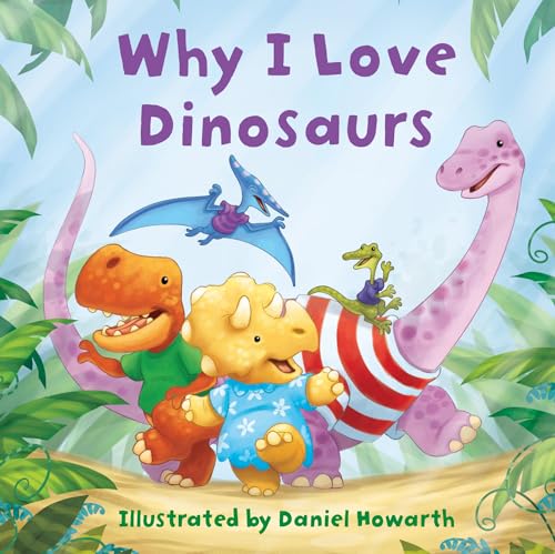 Why I Love Dinosaurs (Board Book)
