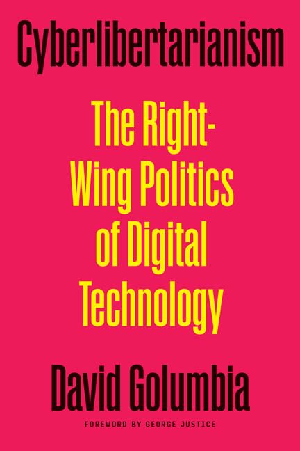 Cyberlibertarianism: The Right-Wing Politics of Digital Technology (Paperback)