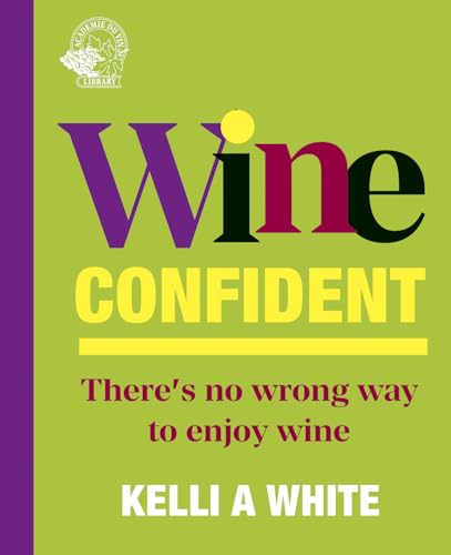 Wine Confident: There's No Wrong Way to Enjoy Wine (Hardcover)