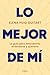 Lo mejor de mí: La guía para descubrirte, entenderte y quererte