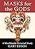 Masks for the Gods: A World...