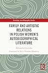 Family and Artistic Relations in Polish Women’s Autobiographical Literature (Routledge Auto/Biography Studies)