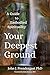 Your Deepest Ground: A Guid...