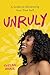 Unruly: A Guide to Reclaiming Your True Self