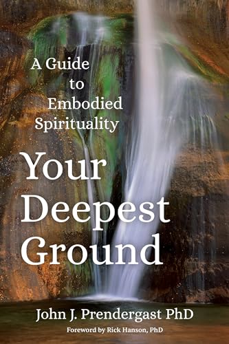 Your Deepest Ground: A Guide to Embodied Spirituality (Kindle Edition)