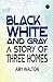 Black White and Gray A Stor...