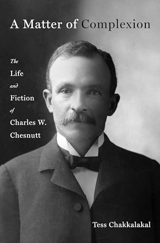 A Matter of Complexion: The Life and Fictions of Charles W. Chesnutt (Hardcover)